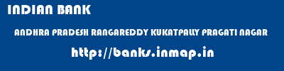 INDIAN BANK  ANDHRA PRADESH RANGAREDDY KUKATPALLY PRAGATI NAGAR  banks information 